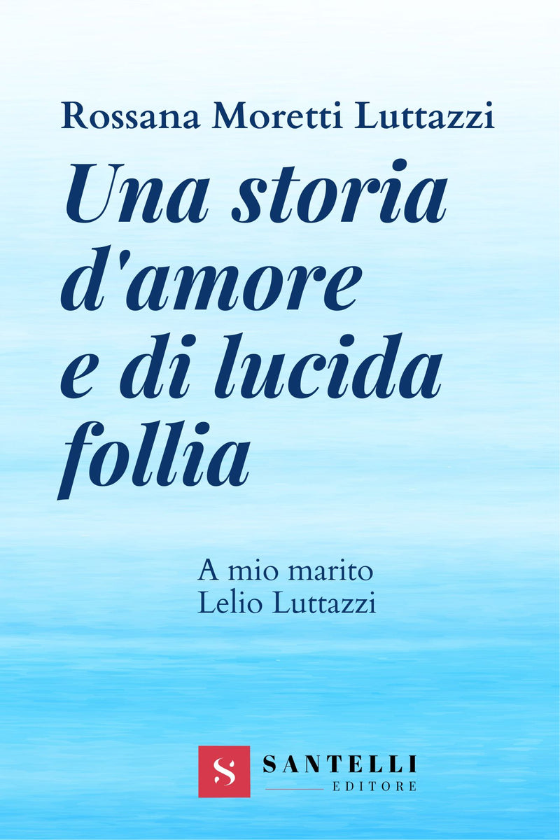 Una storia d'amore e di lucida follia. A mio marito Lelio Luttazzi –  Santelli Online