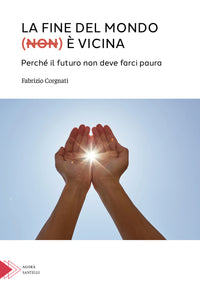 La fine del mondo (non) è vicina. Perché il futuro non deve farci paura.