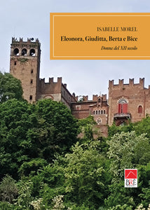 Eleonora, Giuditta, Berta e Bice - Donne del XII secolo