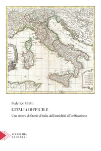 L'Italia difficile - Una sintesi di Storia d’Italia dall’antichità all’unificazione