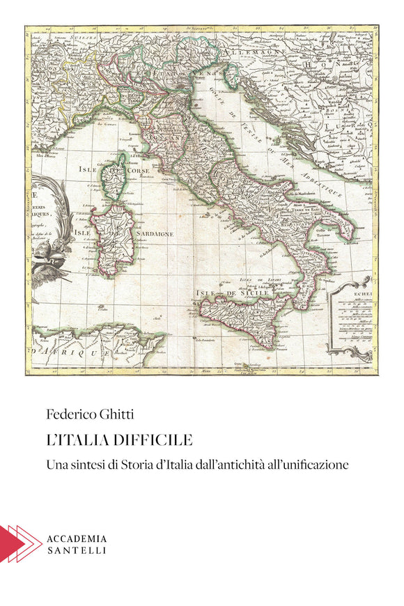 L'Italia difficile - Una sintesi di Storia d’Italia dall’antichità all’unificazione