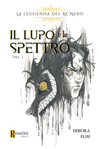 La leggenda del re nero. Il lupo e lo spettro (vol.1)