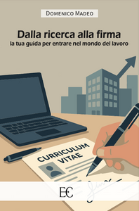 Dalla ricerca alla firma. La tua guida per entrare nel mondo del lavoro