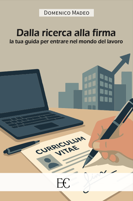 Dalla ricerca alla firma. La tua guida per entrare nel mondo del lavoro