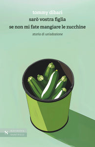 Sarò vostra figlia se non mi fate mangiare zucchine