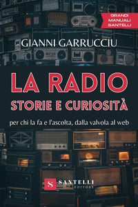 La radio, storie e curiosità - per chi la fa e l’ascolta, dalla valvola al web