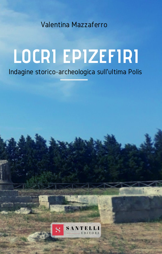 Locri Epizefiri. Indagine storico-archeologica sull'ultima polis - Santelli Online