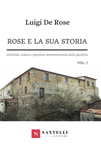 Rose e la sua storia Vol.1 - Antichità, cultura e gestione amministrativa della giustizia